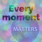 Every moment MATTERS